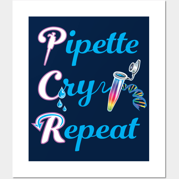 PCR Pipette Cry Repeat Funny Design for DNA Biotechnology Lab Techs and Scientists Wall Art by SuburbanCowboy